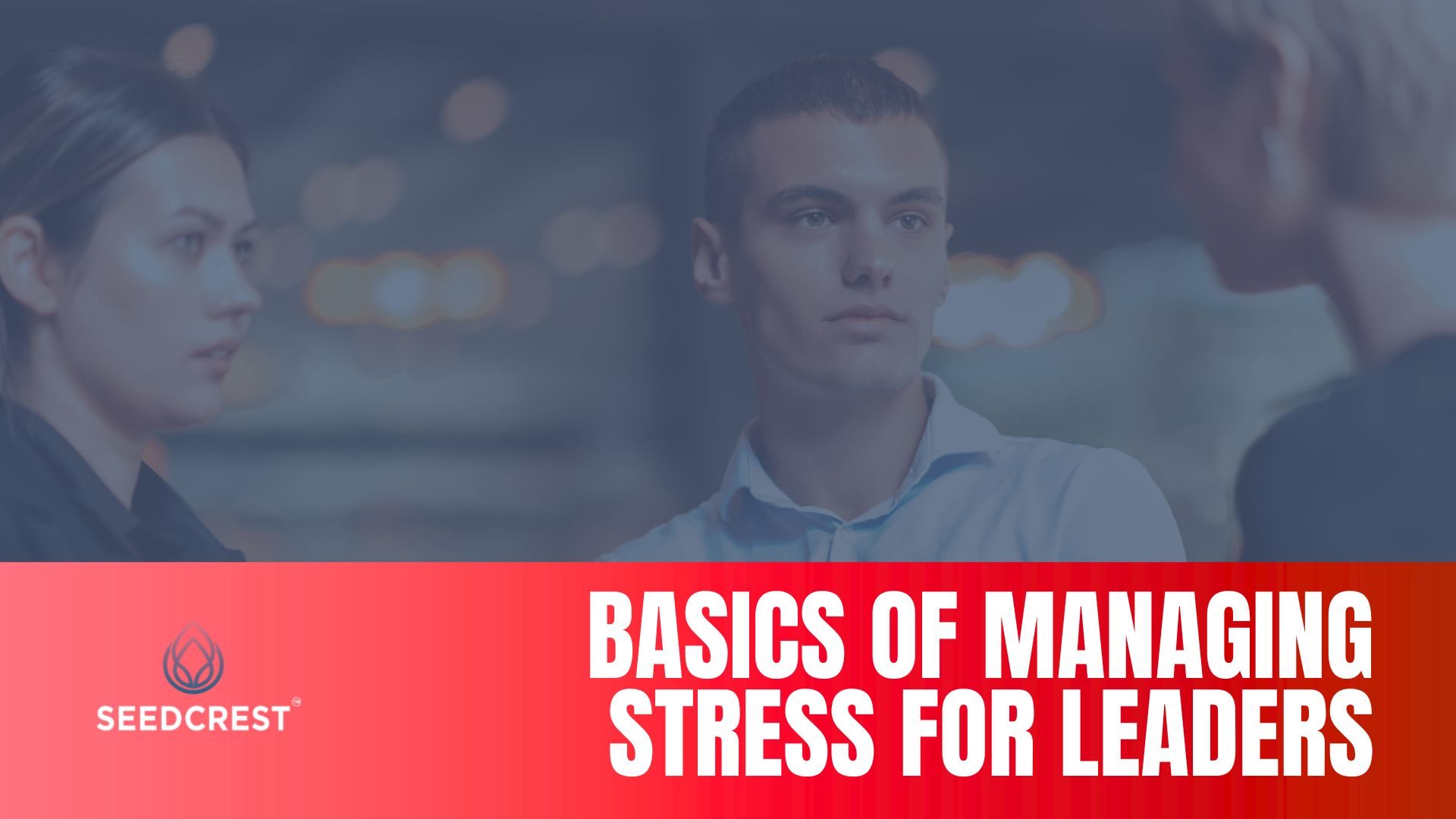 The Basics of Managing Stress for Leaders