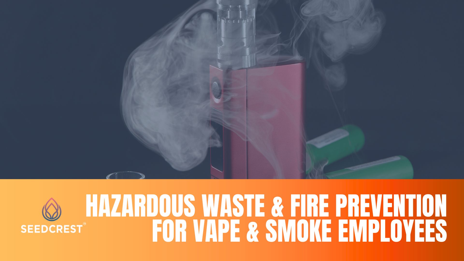 Hazardous Waste & Fire Prevention for Vape & Smoke Employees